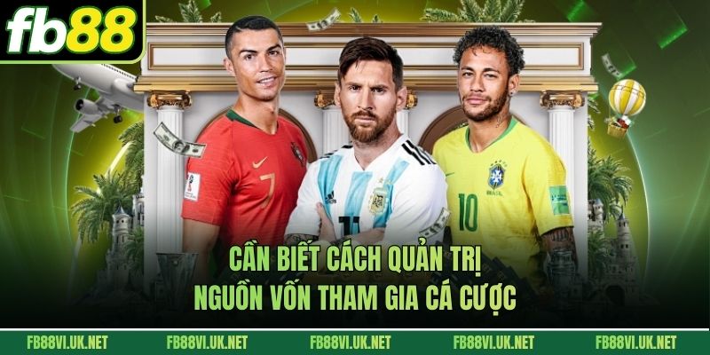 Cần biết cách quản trị nguồn vốn tham gia cá cược