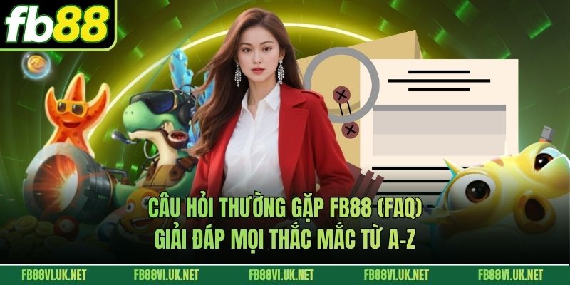 Câu Hỏi Thường Gặp FB88 (Faq)