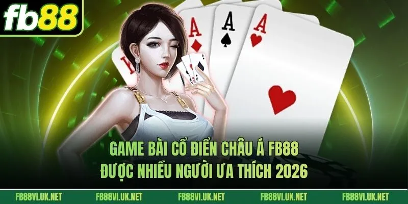 Game Bài Cổ Điển Châu Á FB88