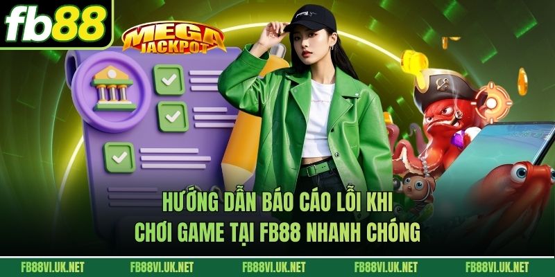 Hướng Dẫn Báo Cáo Lỗi Khi Chơi Game