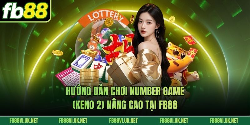 Hướng Dẫn Chơi Number Game (Keno 2) Nâng Cao