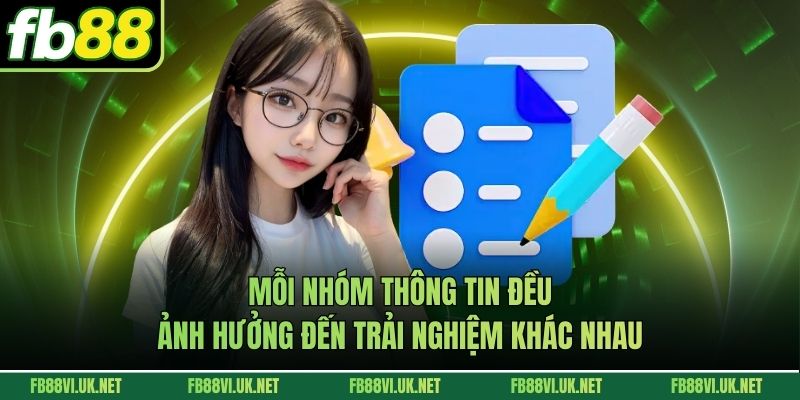 Mỗi nhóm thông tin đều ảnh hưởng đến trải nghiệm khác nhau