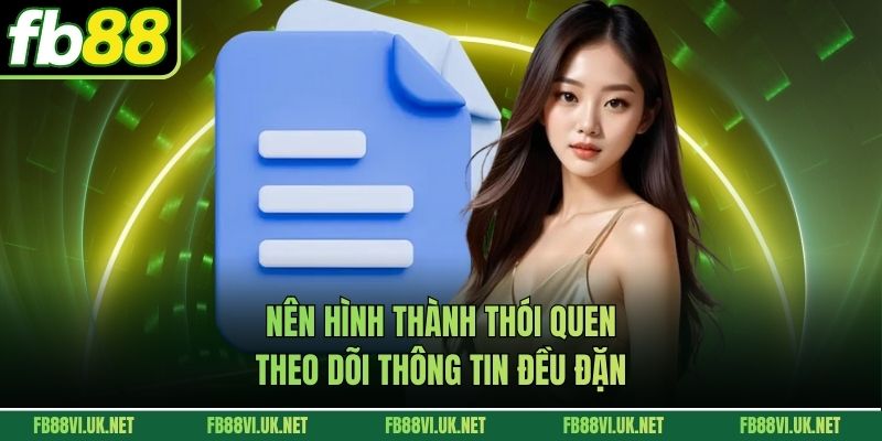 Nên hình thành thói quen theo dõi thông tin đều đặn