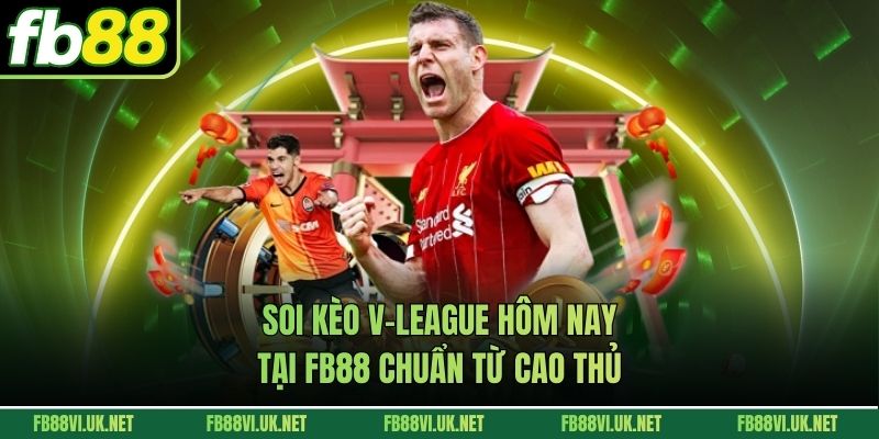 Soi Kèo V-League Hôm Nay Tại FB88