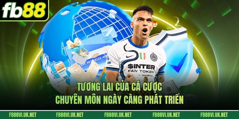 Tương lai của cá cược chuyên môn ngày càng phát triển